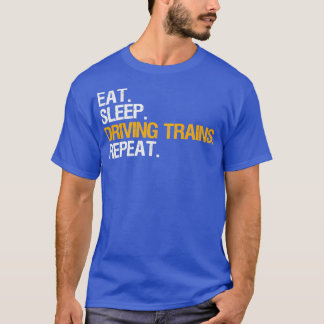 Train Driver Locomotive Engineer Eat Sleep Gift T-Shirt