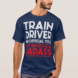 Train Driver Train Conductor Badass T-Shirt