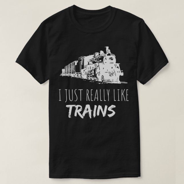 Train Enthusiast Locomotive I Just Really Like Tra T-Shirt (Design Front)