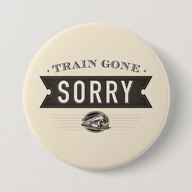 Train gone sorry. ASL idiom button. 3 Inch Round Button (Front)