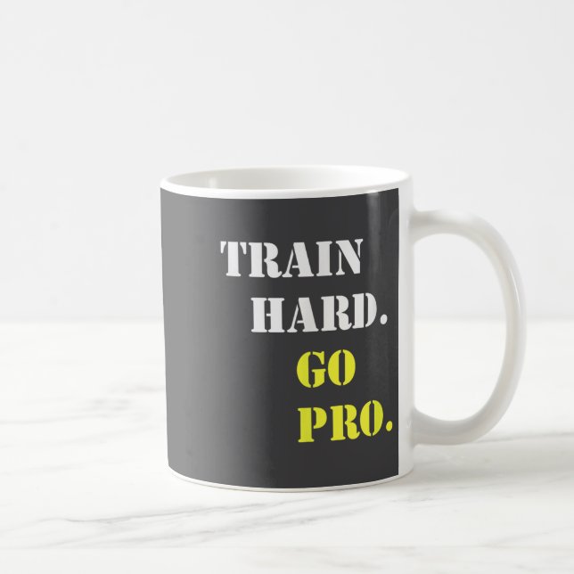 Train Hard And Go Pro - Training - Srt - Gym - Mot Coffee Mug (Right)