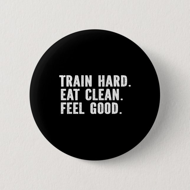 Train Hard Eat Clean Feel Good - Bodybuilding Fitn 2 Inch Round Button (Front)