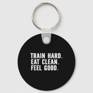 Train Hard Eat Clean Feel Good - Bodybuilding Fitn Keychain