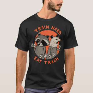 Train hard eat trash T-Shirt
