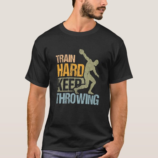 Train Hard Keep Throwing Design For Discus Thrower T-Shirt (Front)