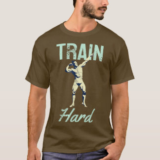 Train Hard Motivation Retro Gym Strongman  T-Shirt
