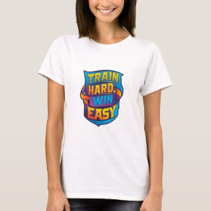 TRAIN HARD WIN EASY T-Shirt