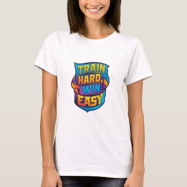 TRAIN HARD WIN EASY T-Shirt (Front)
