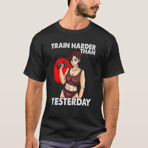 Train Harder Than Yesterday Motivation Workout Gym T-Shirt