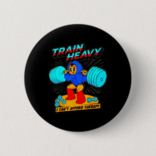 Train Heavy I Cant Afford Therapy 2 Inch Round Button
