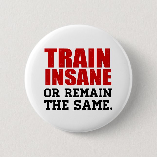 Train Insane or Remain the Same 2 Inch Round Button (Front)