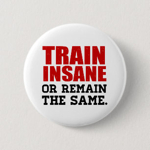 Train Insane or Remain the Same 2 Inch Round Button