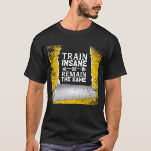 TRAIN INSANE OR REMAIN THE SAME, BOLD WORKOUT  T-Shirt
