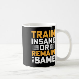 Train Insane Or Remain The Same Coffee Mug