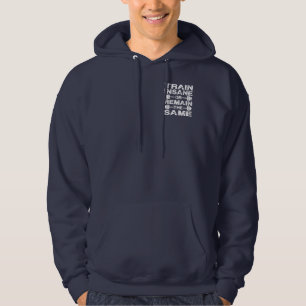 Train Insane or Remain The Same - Gym Motivation Hoodie