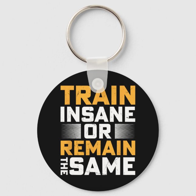 Train Insane Or Remain The Same  Keychain (Front)