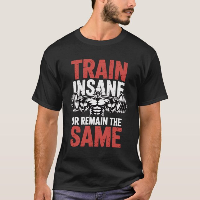Train Insane Or Remain The Same T-Shirt (Front)
