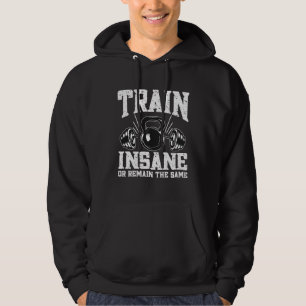 Train Insane or Remain The Same Weightlifting Gym Hoodie
