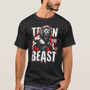 Train Like A Beast Gym Workout Fitness Sport Desig T-Shirt