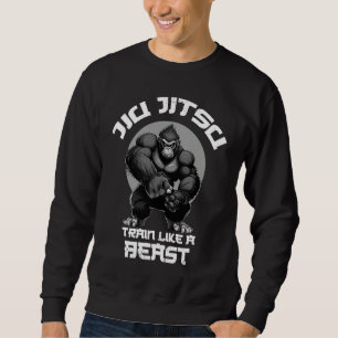 Train like a Beast Jiu Jitsu BJJ Grappling MMA Gor Sweatshirt