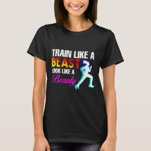 Train Like A Look Like A Beauty Fitness  T-Shirt