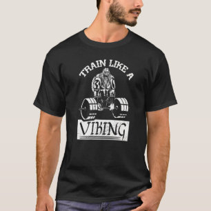 Train Like A Viking Workout Gym Nordic Mythology T-Shirt