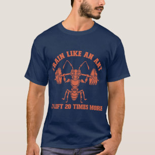 Train like an Ant (Mono) T-Shirt