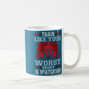 Train Like Your Worst Enemy Is Watching Fitness Mo Coffee Mug