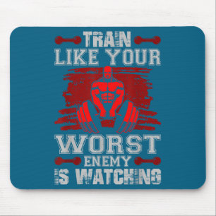 Train Like Your Worst Enemy Is Watching Fitness Mo Mouse Pad