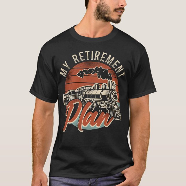 Train Locomotive My Retirement Plan Retired T-Shirt (Front)