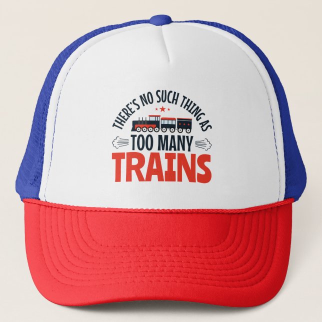 Train Lover No Such Thing as Too Many Trains Trucker Hat (Front)