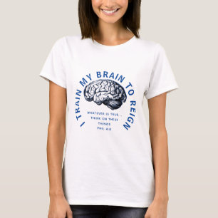 TRAIN MY BRAIN TO REIGN Whatever Is True Bible T-Shirt