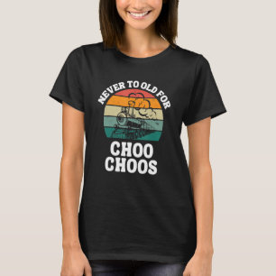 Train Never Too Old For Choo Choos Retro Locomotiv T-Shirt
