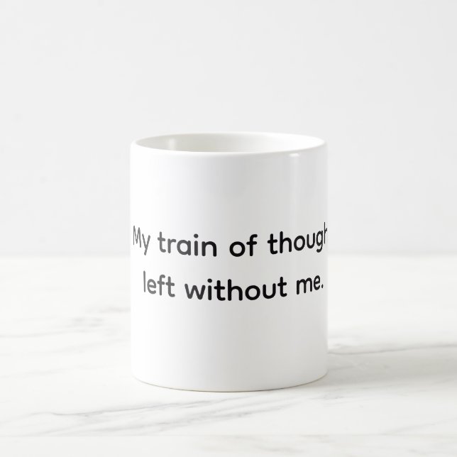Train of Thought left, Funny Sarcastic Quote  Coffee Mug (Center)
