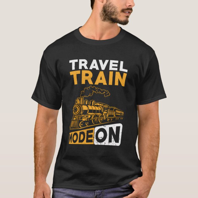 Train Railroad Journey Travel Train Mode On T-Shirt (Front)