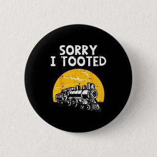 Train Sorry I Tooted Funny Locomotive Railroad Men 2 Inch Round Button