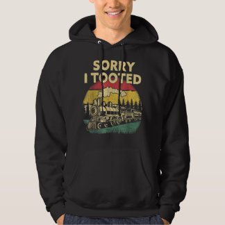 Train Sorry I Tooted Funny Locomotive Railroad Men Hoodie