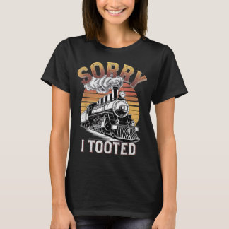 Train Sorry I Tooted Funny Locomotive Railroad Men T-Shirt