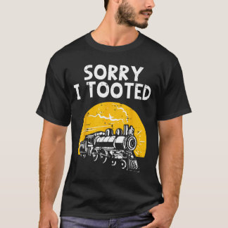 Train Sorry Tooted Funny Locomotive Railroad Men T-Shirt