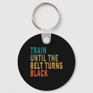 Train Until The Belt Turns Black Funny Vintage Tae Keychain