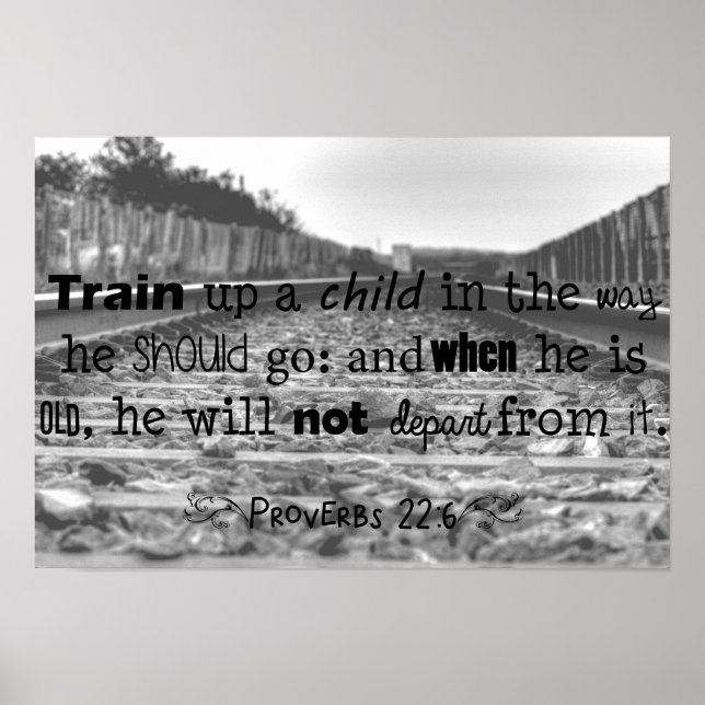 Train up a child...Proverbs 22:6 Poster (Front)
