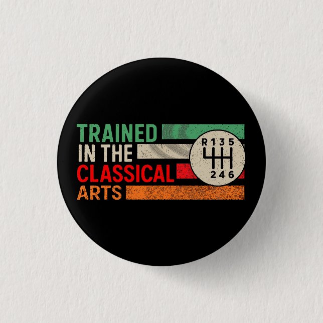 Trained in the Classical Arts Manual Transmission 1 Inch Round Button (Front)