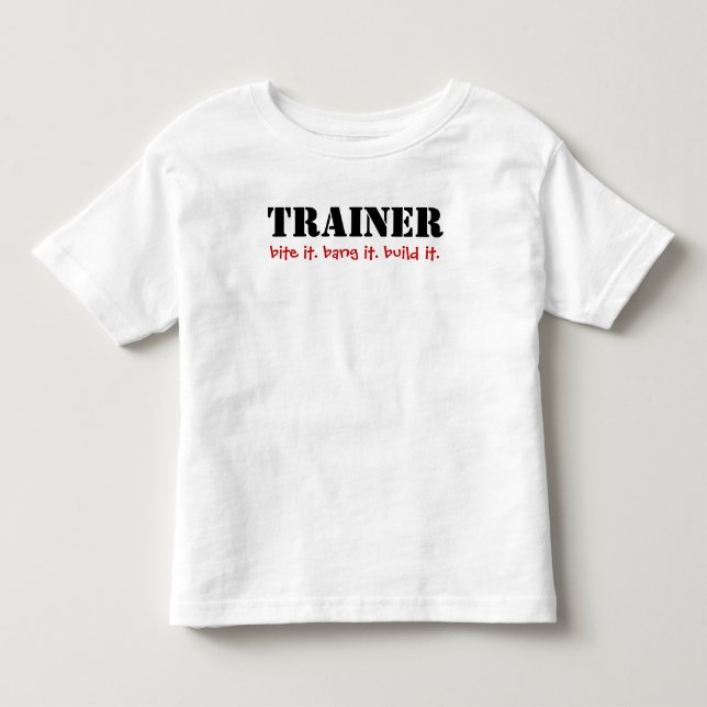 TRAINER, bite it. bang it. build it. Toddler T-shirt (Front)