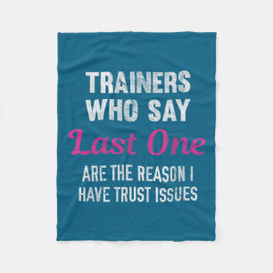 Trainers Who Say Last One Are The Reason I Have Tr Fleece Blanket