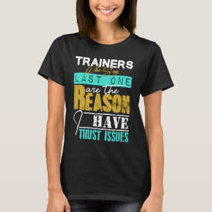 Trainers Who say last one reason I have trust issu T-Shirt