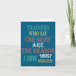 Trainers Who Say One More Are The Reason I Have Tr Card