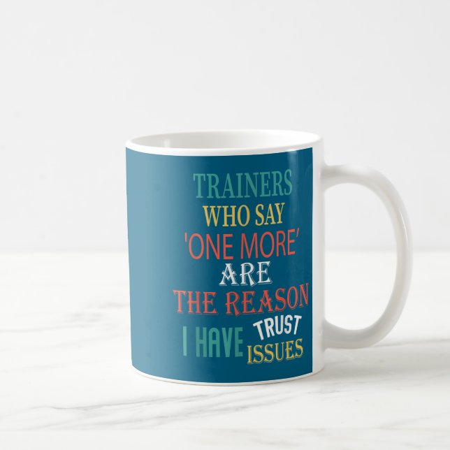 Trainers Who Say One More Are The Reason I Have Tr Coffee Mug (Right)