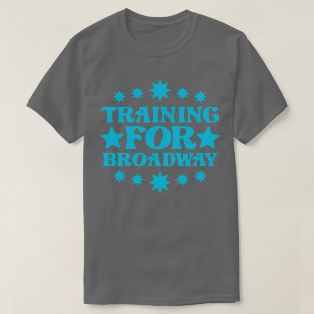 Training For Broadway 1 T-Shirt (Design Front)