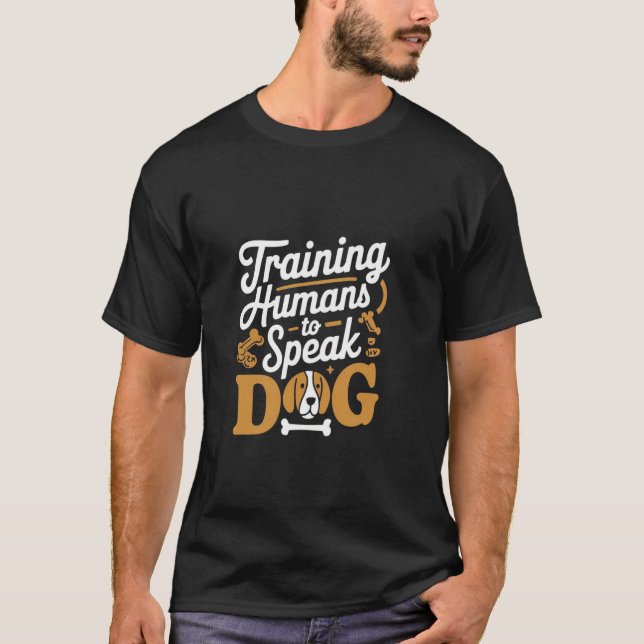 Training Humans To Speak Dog Funny Dog Trainer T-Shirt (Front)