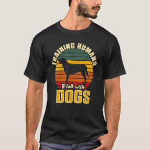 Training Humans To Speak With Dogs   Dog Trainer T-Shirt